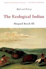 The Ecological Indian af Shepard Krech
