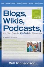 Blogs, Wikis, Podcasts, and Other Powerful Web Tools for Classrooms af Willard H. Richardson