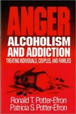 Anger, Alcoholism, and Addiction af Patricia S. Potter-Efron