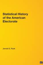 Statistical History of the American Electorate af Jerrold G. Rusk