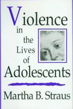 Violence in the Lives of Adolescents af Martha B. Straus