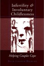 Infertility and Involuntary Childlessness af Beth Cooper-Hilbert