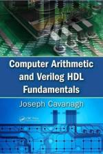 Computer Arithmetic and Verilog HDL Fundamentals af Joseph (Santa Clara University Cavanagh