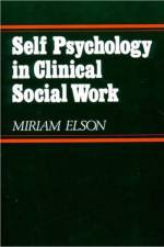 Self Psychology in Clinical Social Work af Miriam Elson