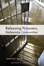 Releasing Prisoners, Redeeming Communities af Anthony C. Thompson