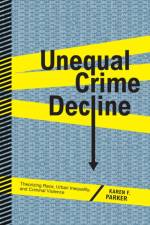 Unequal Crime Decline af Karen F. Parker