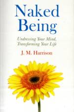 Naked Being – Undressing Your Mind, Transforming Your Life af J.m. Harrison