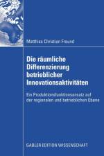 Die Raumliche Differenzierung Betrieblicher Innovationsaktivitaten af Matthias C Freund