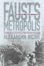 Faust’s Metropolis af Alexandra Richie