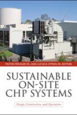 Sustainable On-Site CHP Systems: Design, Construction, and Operations af Milton Meckler