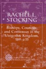 Bishops, Councils, and Consensus in the Visigothic Kingdom, 589-633 af Rachel L. Stocking