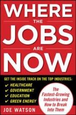 Where the Jobs Are Now: The Fastest-Growing Industries and How to Break Into Them af Joe Watson