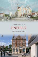 Enfield Through Time af Stephen Sellick