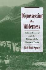 Dispossessing the Wilderness af Mark David (Assistant Professor of History Spence