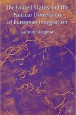 The United States and the Nuclear Dimension of European Integration af G. Skogmar