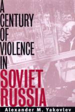A Century of Violence in Soviet Russia af Alexander N. Yakovlev