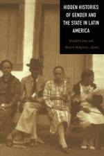 Hidden Histories of Gender and the State in Latin America af Elizabeth W. Dore