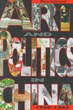 Art and Politics in China, 1949-1984 af Maria Galikowski