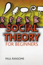 Social theory for beginners af Paul (Department of Sociology and Anthropology Ransome