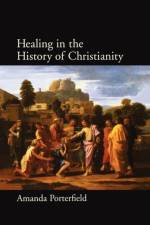 Healing in the History of Christianity af Amanda (Robert A. Spivey Professor of Religion Porterfield