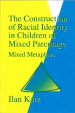 The Construction of Racial Identity in Children of Mixed Parentage af Ilan Katz