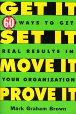 Get It, Set It, Move It, Prove It af Mark Graham Brown