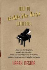 How to Tickle the Keys with Ease af Larry Nestor