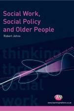 Social Work, Social Policy and Older People af Robert Johns