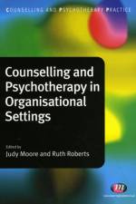 Counselling and Psychotherapy in Organisational Settings