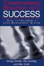 Transforming Strategy into Success af George Shinkle