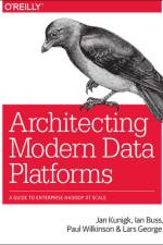 Architecting Modern Data Platforms af Jan Kunigk