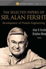 Selected Papers Of Sir Alan Fersht, The: Development Of Protein Engineering