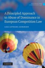 A Principled Approach to Abuse of Dominance in European Competition Law af Liza (London School of Economics and Political Science) Lovdahl Gormsen