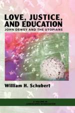 Love, Justice, and Education af William H. Schubert