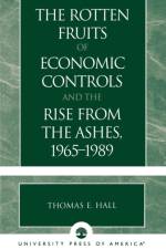The Rotten Fruits of Economic Controls and the Rise from the Ashes, 1965-1989 af Thomas E. Hall