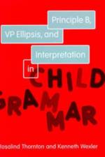 Principle B, VP Ellipsis, and Interpretation in Child Grammar af Rosalind Thornton