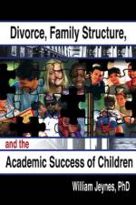 Divorce, Family Structure, and the Academic Success of Children af William (California State University Jeynes