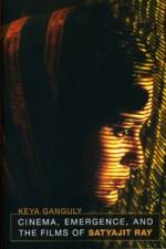 Cinema, Emergence, and the Films of Satyajit Ray af Keya Ganguly