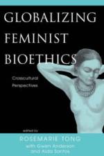Globalizing Feminist Bioethics af Rosemarie Putnam Tong