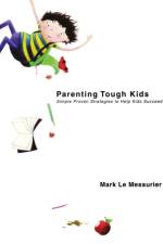 Parenting Tough Kids af Mark Le Messurier