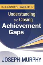 The Educator's Handbook for Understanding and Closing Achievement Gaps