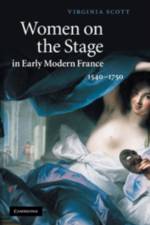 Women on the Stage in Early Modern France af Virginia (University of Massachusetts Scott