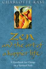Zen And The Art Of A Happier Life af Charlotte Kasl