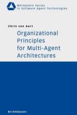 Organizational Principles for Multi-Agent Architectures af Chris van Aart