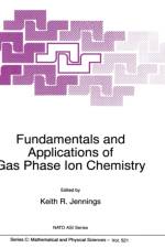 Fundamentals and Applications of Gas Phase Ion Chemistry