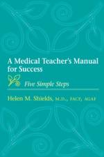 A Medical Teacher's Manual for Success af Helen M. (Professor of Medicine Shields