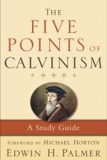 The Five Points of Calvinism – A Study Guide af Edwin H. Palmer