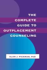 The Complete Guide To Outplacement Counseling af Alan J. Pickman