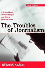 The Troubles of Journalism af William A. Hachten
