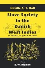 Slave Society in the Danish West Indies af Neville A.T. Hall